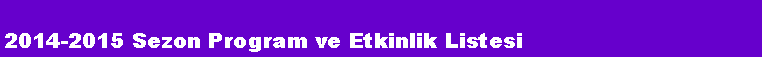Metin Kutusu: 2014-2015 Sezon Program ve Etkinlik Listesi
